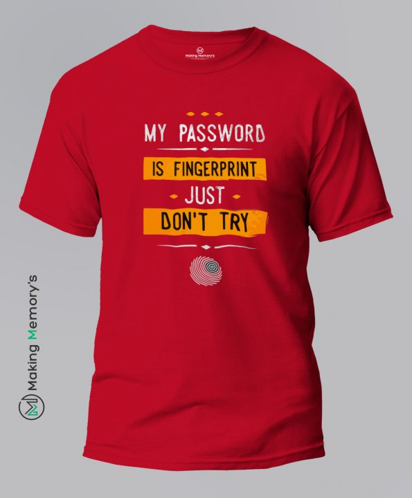 My-Password-Is-Fingerprint-Just-Don_t-Try-Red-T-Shirt – Making Memory’s