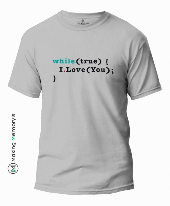 While-True-I-Love-You-Gray-T-Shirt – Making Memory’s