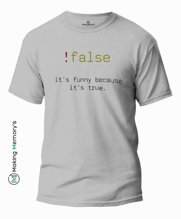 !false-It_s-funny-because-it_s-true-Gray-T-Shirt – Making Memory’s