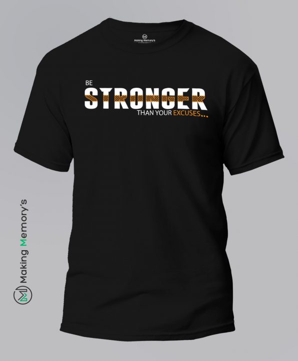 Be-Stronger-Than-Your-Excuses-Black-T-Shirt-Making Memory's