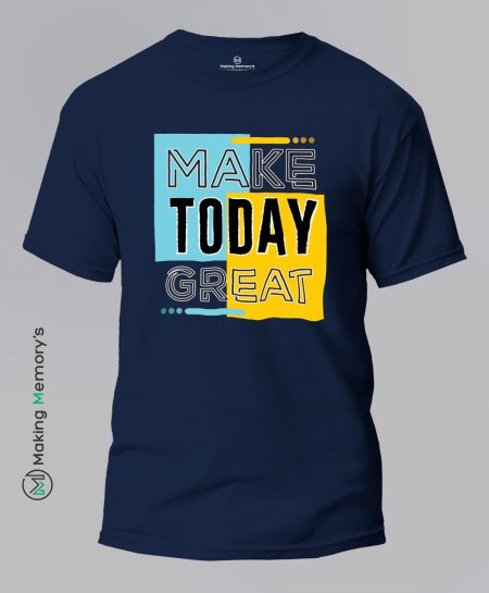 Make-Today-Great-Blue-T-Shirt-Making Memory's