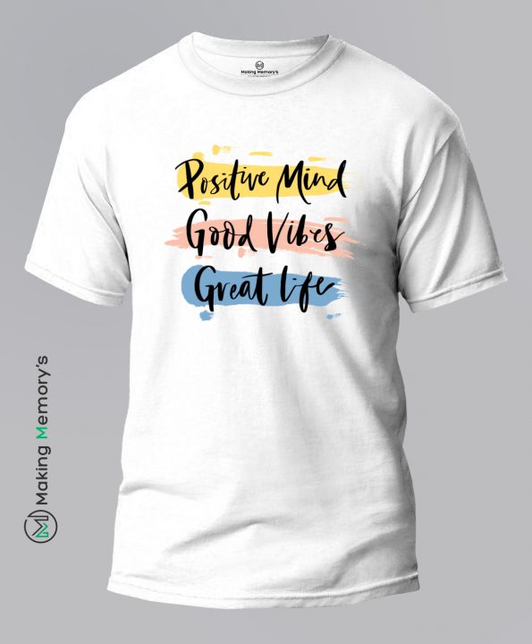 Positive-Mind-Good-Vibes-Great-Life-White-T-Shirt - Making Memory's