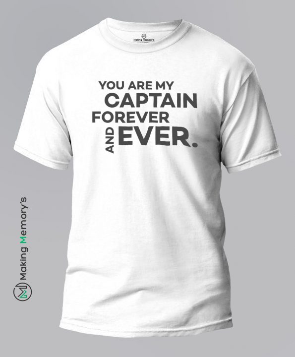 You-Are-My-Captain-Forever-and-ever-White-T-Shirt - Making Memory's