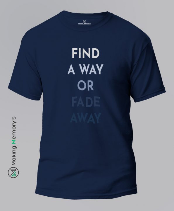 Find-A-Way-Or-Fade-Away-Blue-T-Shirt-Making Memory's