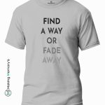 Find-A-Way-Or-Fade-Away-Gray-T-Shirt-Making Memory’s