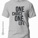 One-Choice-One-Life-Gray-T-Shirt-Making Memory’s