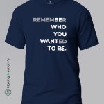 Remember-Who-You-Wanted-To-Be-Blue-T-Shirt-Making Memory’s