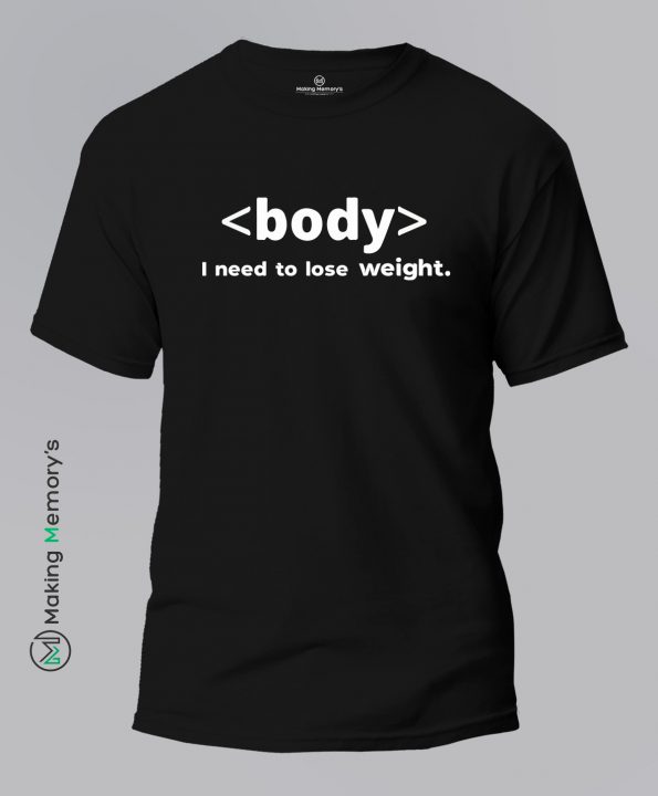 Body-I-need-to-lose-weight-Black-T-Shirt - Making Memory's