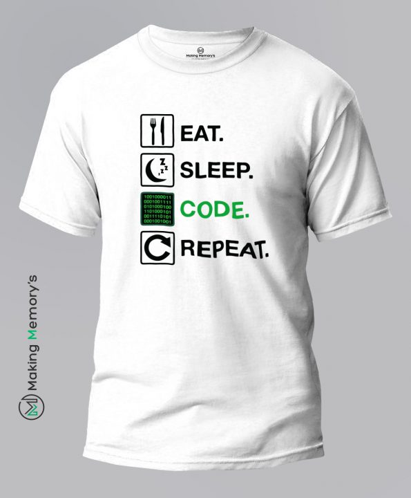 Eat-Sleep-Code-Repeat-White-T-Shirt - Making Memory's