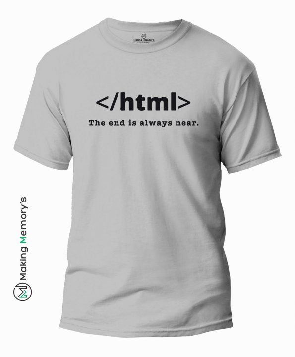 HTML-The-End-is-always-near-Gray-T-Shirt - Making Memory's