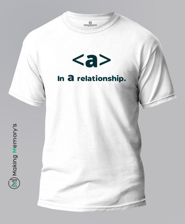 In-A-Relationship-White-T-Shirt - Making Memory's