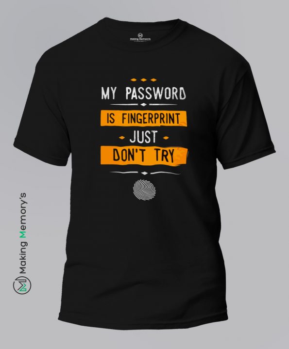 My-Password-Is-Fingerprint-Just-Don_t-Try-Black-T-Shirt - Making Memory's