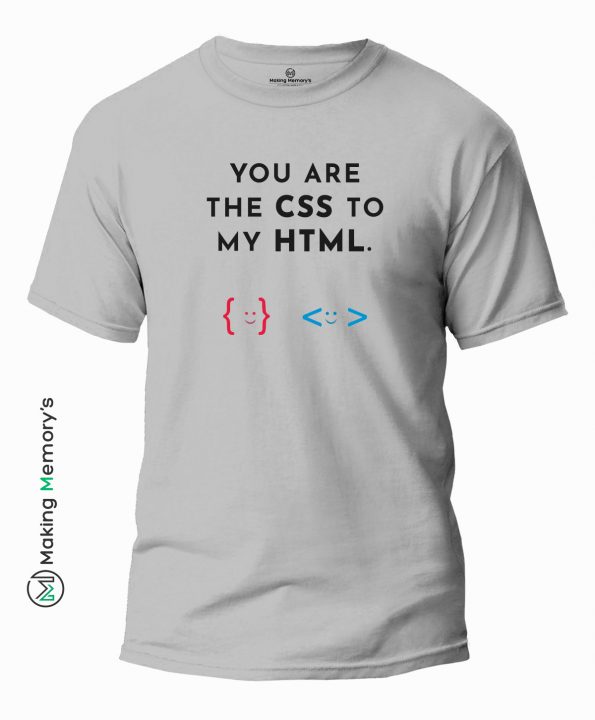 You-Are-The-CSS-to-My-HTML-Gray-T-Shirt - Making Memory's