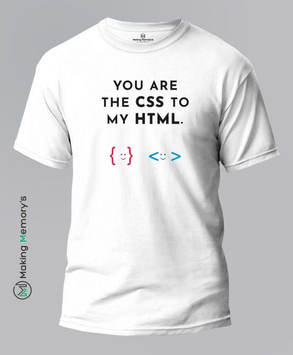 You-Are-The-CSS-to-My-HTML-White-T-Shirt - Making Memory's