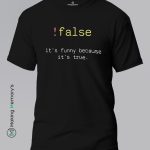 !false-It_s-funny-because-it_s-true-Black-T-Shirt - Making Memory's
